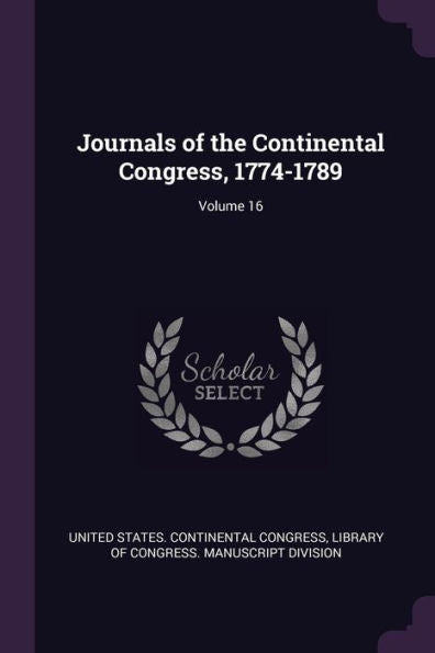 Journals Of The Continental Congress, 1774-1789; Volume 16