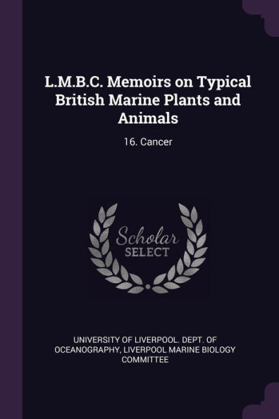 L.M.B.C. Memoirs On Typical British Marine Plants And Animals: 16. Cancer