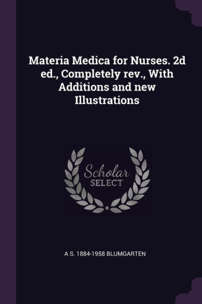 Materia Medica For Nurses. 2D Ed., Completely Rev., With Additions And New Illustrations
