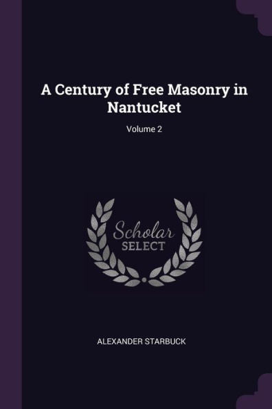 A Century Of Free Masonry In Nantucket; Volume 2