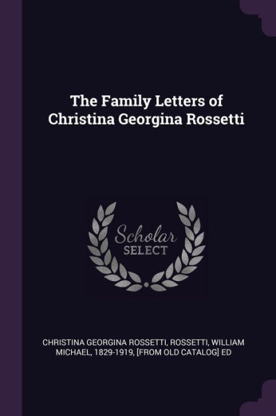 The Family Letters Of Christina Georgina Rossetti
