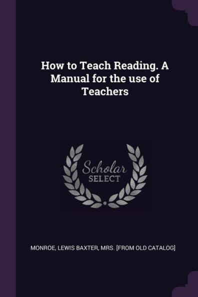 How To Teach Reading. A Manual For The Use Of Teachers