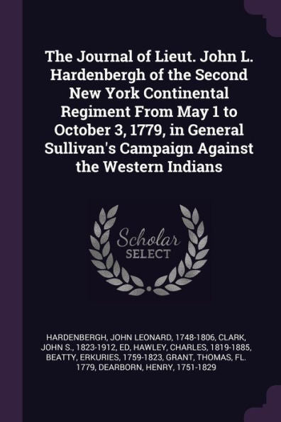 The Journal Of Lieut. John L. Hardenbergh Of The Second New York Continental Regiment From May 1 To October 3, 1779, In General Sullivan's Campaign Against The Western Indians