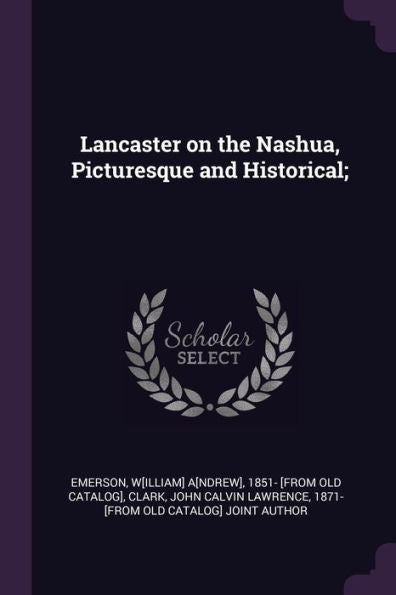 Lancaster On The Nashua, Picturesque And Historical;