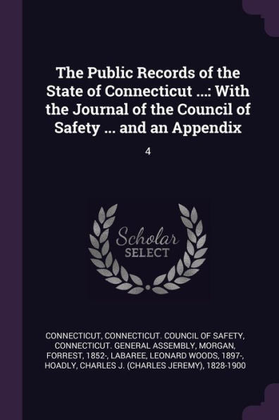 The Public Records Of The State Of Connecticut ...: With The Journal Of The Council Of Safety ... And An Appendix: 4