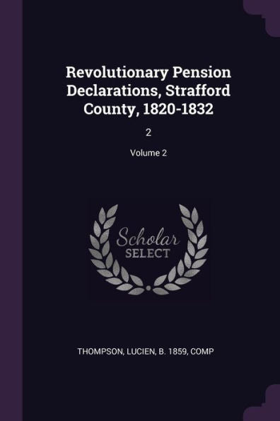 Revolutionary Pension Declarations, Strafford County, 1820-1832: 2; Volume 2