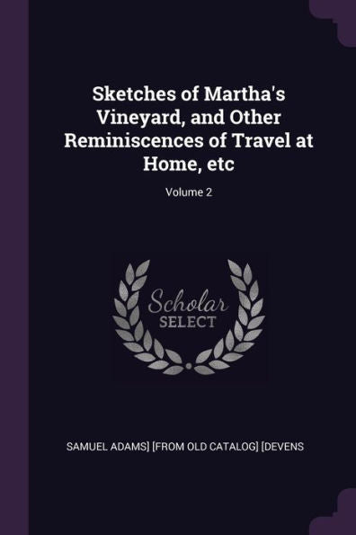 Sketches Of Martha's Vineyard, And Other Reminiscences Of Travel At Home, Etc; Volume 2