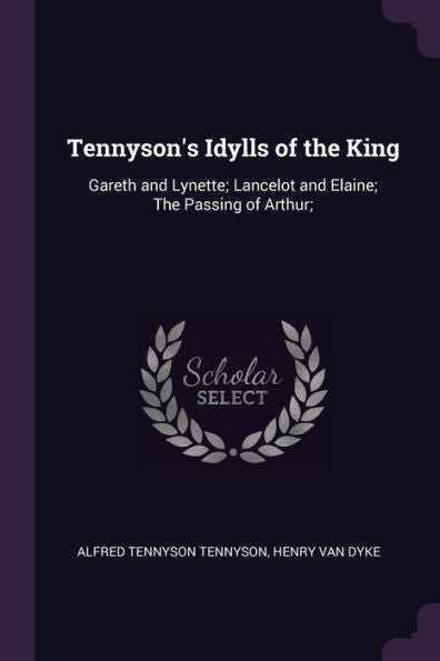 Tennyson's Idylls Of The King: Gareth And Lynette; Lancelot And Elaine; The Passing Of Arthur;
