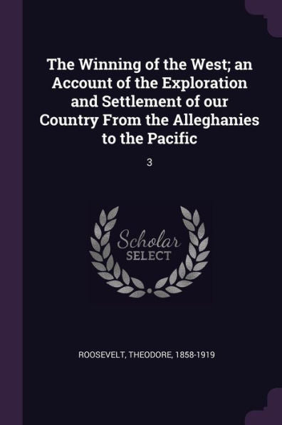 The Winning Of The West; An Account Of The Exploration And Settlement Of Our Country From The Alleghanies To The Pacific: 3