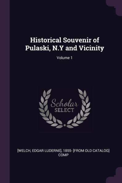 Historical Souvenir Of Pulaski, N.Y And Vicinity; Volume 1
