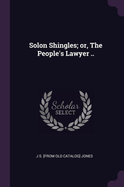Solon Shingles; Or, The People's Lawyer ..