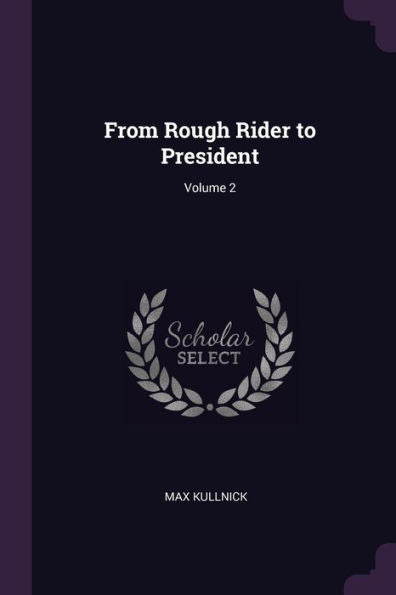 From Rough Rider To President; Volume 2