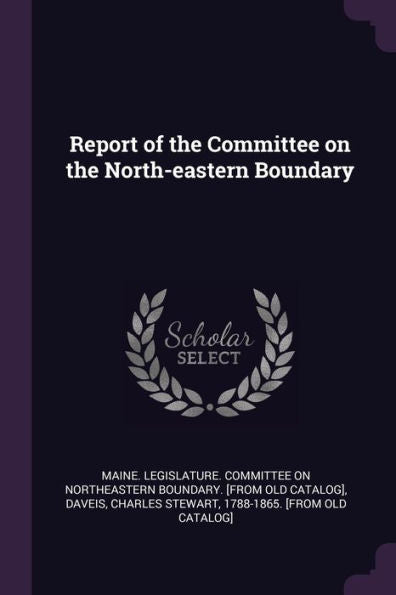 Report Of The Committee On The North-Eastern Boundary