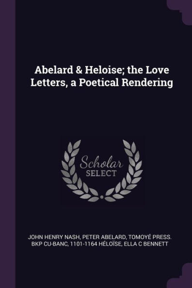 Abelard & Heloise; The Love Letters, A Poetical Rendering
