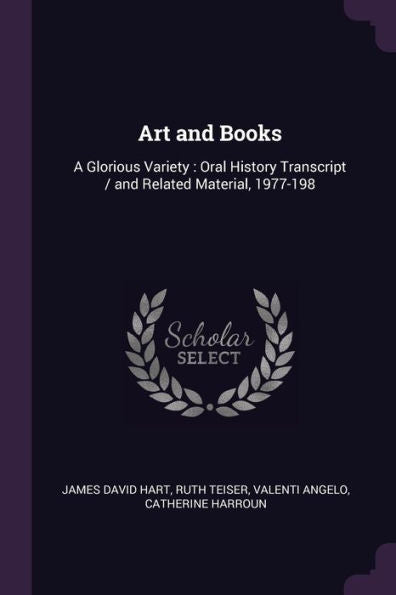 Art And Books: A Glorious Variety: Oral History Transcript / And Related Material, 1977-198