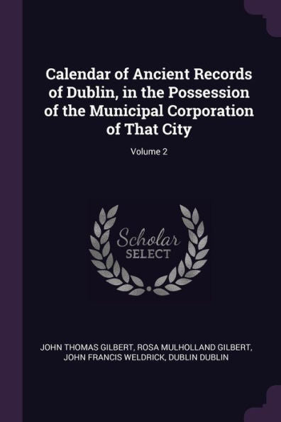 Calendar Of Ancient Records Of Dublin, In The Possession Of The Municipal Corporation Of That City; Volume 2