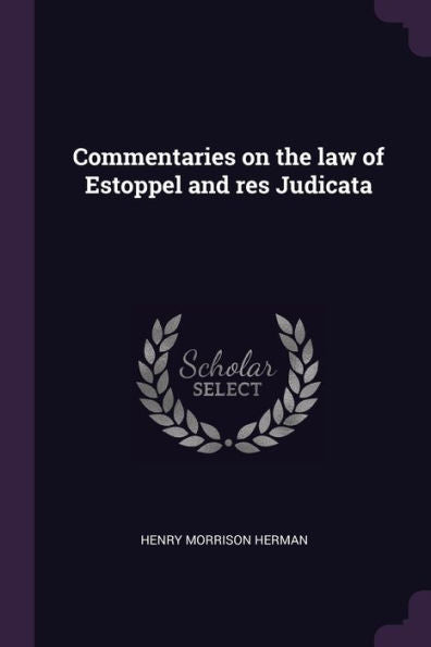 Commentaries On The Law Of Estoppel And Res Judicata