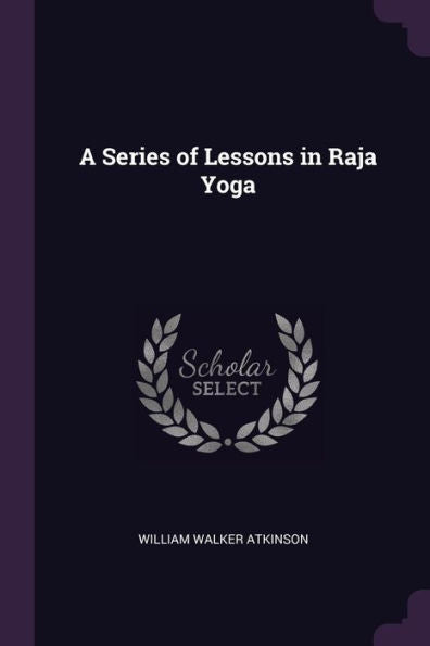 A Series Of Lessons In Raja Yoga