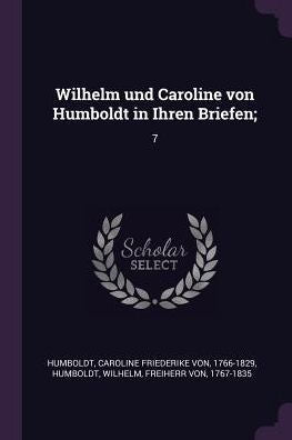 Wilhelm Und Caroline Von Humboldt In Ihren Briefen;: 7