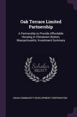 Oak Terrace Limited Partnership: A Partnership To Provide Affordable Housing In Chinatown Boston, Massachusetts: Investment Summary