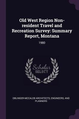 Old West Region Non-Resident Travel And Recreation Survey: Summary Report, Montana: 1980