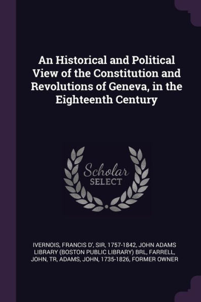 An Historical And Political View Of The Constitution And Revolutions Of Geneva, In The Eighteenth Century