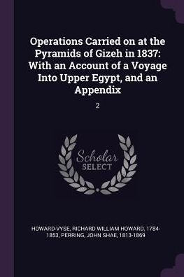 Operations Carried On At The Pyramids Of Gizeh In 1837: With An Account Of A Voyage Into Upper Egypt, And An Appendix: 2