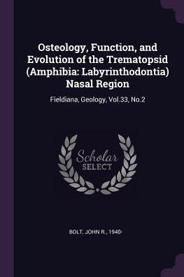Osteology, Function, And Evolution Of The Trematopsid (Amphibia: Labyrinthodontia) Nasal Region: Fieldiana, Geology, Vol.33, No.2
