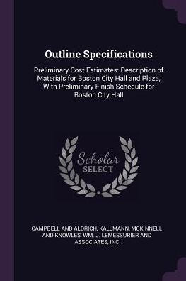 Outline Specifications: Preliminary Cost Estimates: Description Of Materials For Boston City Hall And Plaza, With Preliminary Finish Schedule For Boston City Hall