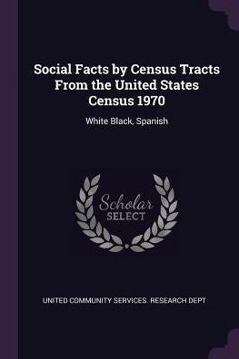 Social Facts By Census Tracts From The United States Census 1970: White Black, Spanish