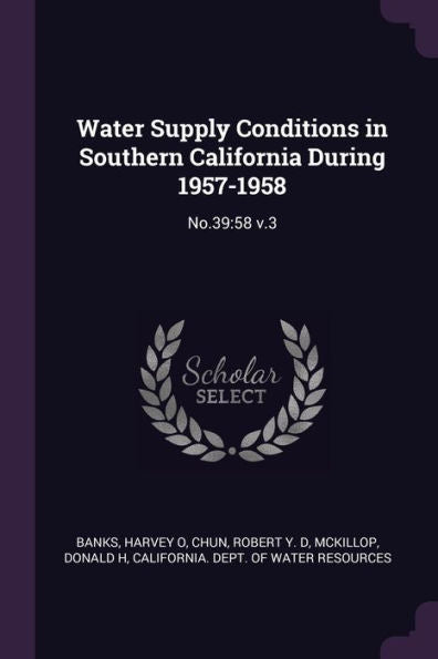 Water Supply Conditions In Southern California During 1957-1958: No.39:58 V.3