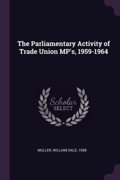 The Parliamentary Activity Of Trade Union Mp's, 1959-1964