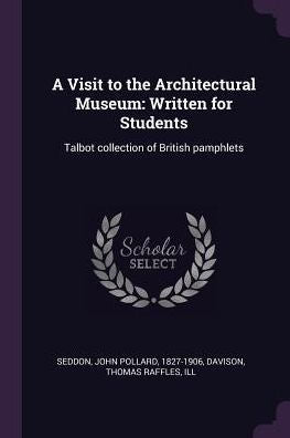 A Visit To The Architectural Museum: Written For Students: Talbot Collection Of British Pamphlets