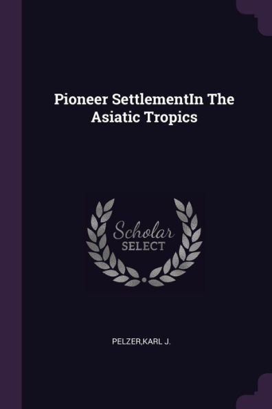 Pioneer Settlementin The Asiatic Tropics