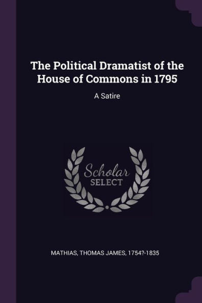 The Political Dramatist Of The House Of Commons In 1795: A Satire