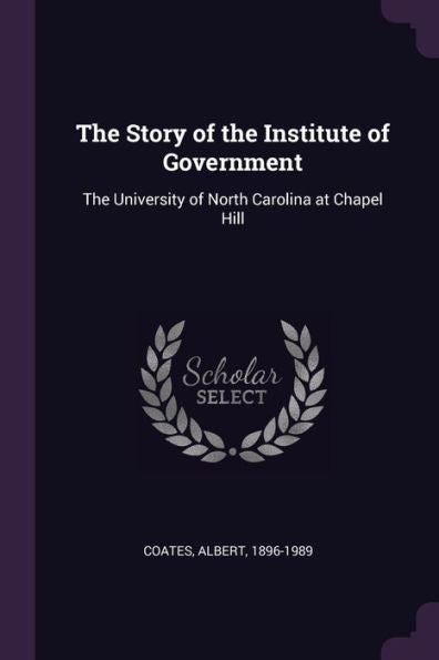 The Story Of The Institute Of Government: The University Of North Carolina At Chapel Hill