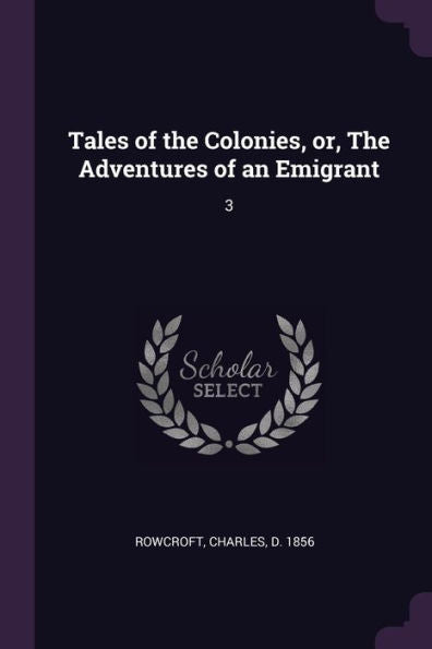 Tales Of The Colonies, Or, The Adventures Of An Emigrant: 3