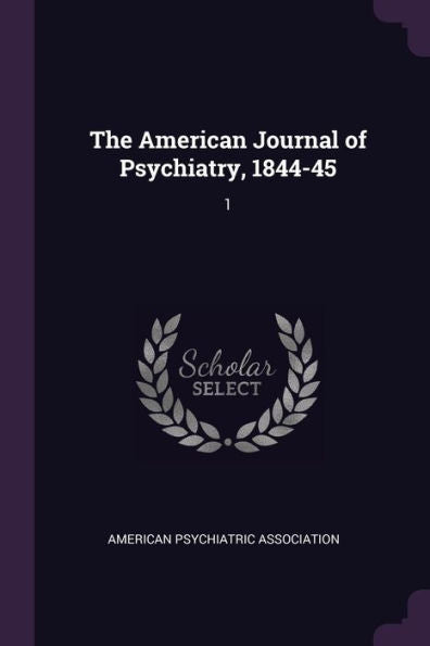 The American Journal Of Psychiatry, 1844-45: 1