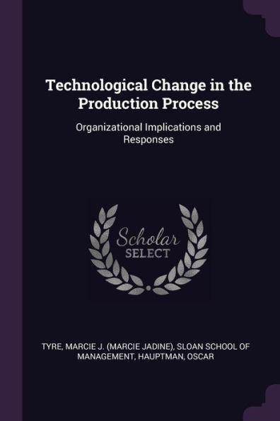 Technological Change In The Production Process: Organizational Implications And Responses
