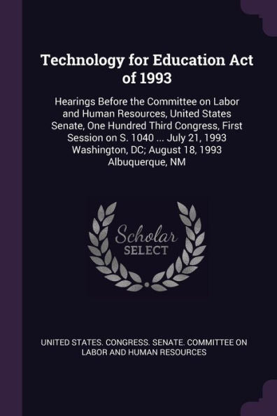 Technology For Education Act Of 1993: Hearings Before The Committee On Labor And Human Resources, United States Senate, One Hundred Third Congress, ... Dc; August 18, 1993 Albuquerque, Nm