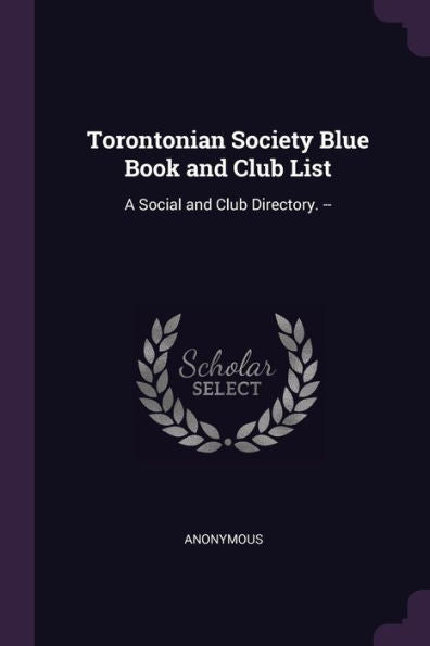 Torontonian Society Blue Book And Club List: A Social And Club Directory. --