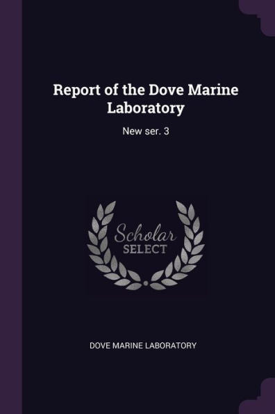 Report Of The Dove Marine Laboratory: New Ser. 3