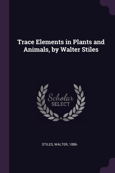 Trace Elements In Plants And Animals, By Walter Stiles