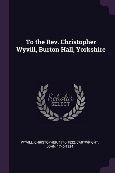 To The Rev. Christopher Wyvill, Burton Hall, Yorkshire