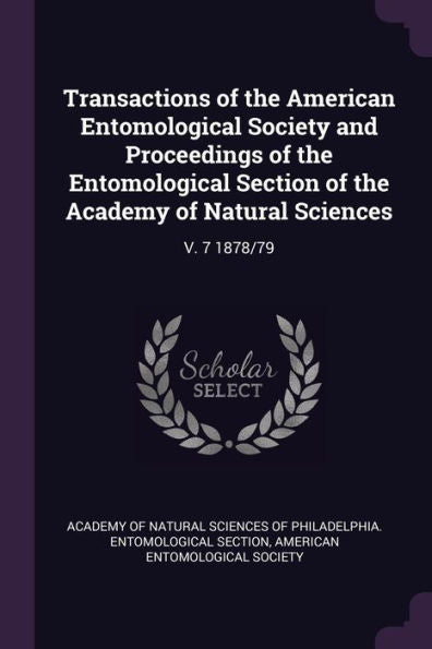 Transactions Of The American Entomological Society And Proceedings Of The Entomological Section Of The Academy Of Natural Sciences: V. 7 1878/79