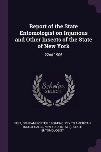 Report Of The State Entomologist On Injurious And Other Insects Of The State Of New York: 22Nd 1906