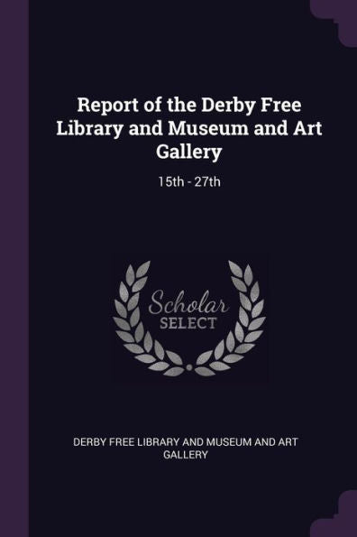 Report Of The Derby Free Library And Museum And Art Gallery: 15Th - 27Th