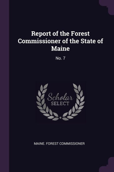 Report Of The Forest Commissioner Of The State Of Maine: No. 7