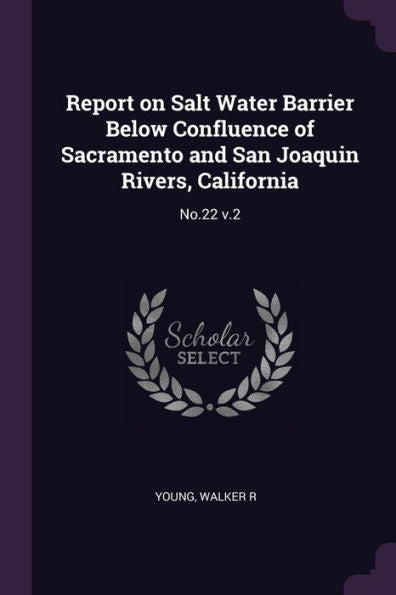 Report On Salt Water Barrier Below Confluence Of Sacramento And San Joaquin Rivers, California: No.22 V.2