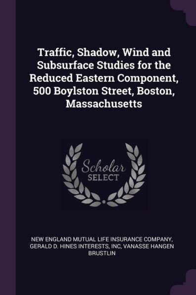 Traffic, Shadow, Wind And Subsurface Studies For The Reduced Eastern Component, 500 Boylston Street, Boston, Massachusetts